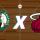 Boston Celtics x Miami Heat