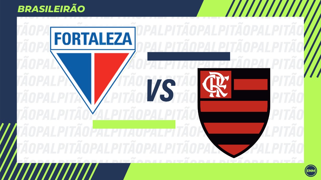 Fortaleza x Flamengo - Brasileirão (Arte: ENM)