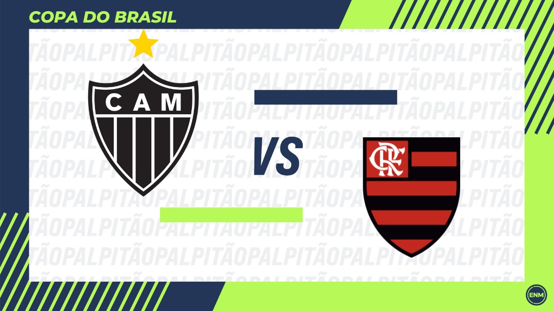 Atlético-MG enfrenta o Flamengo pela Copa do Brasil. (Foto: Arte/ENM)