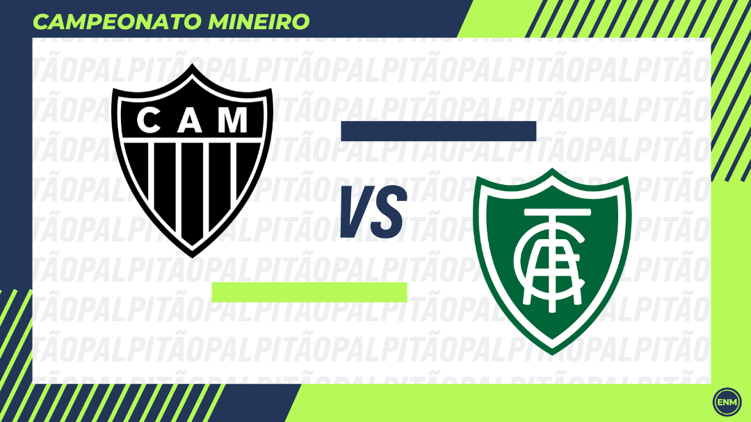 Atlético-MG x América-MG 4ª rodada do Campeonato Mineiro 2025 (Arte: ENM)