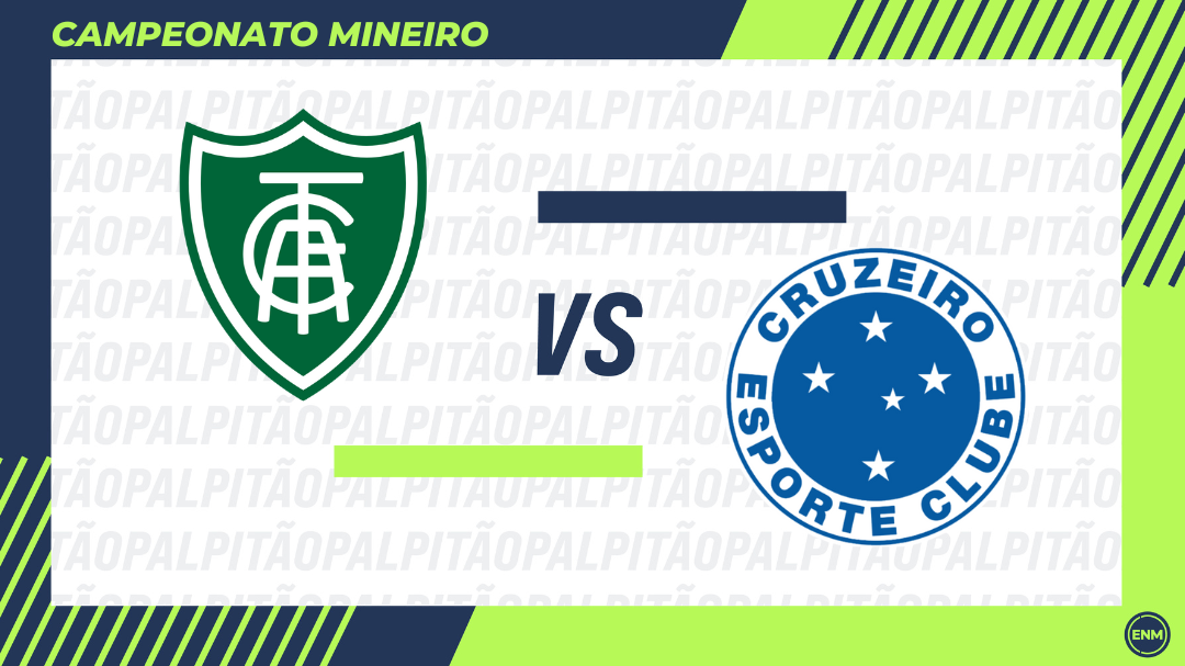 América-MG x Cruzeiro 6ª rodada do Campeonato Mineiro 2025 (Arte: ENM)